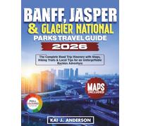 Banff, Jasper & Glacier National Parks Travel Guide 2026: The Complete Road Trip Itinerary with Maps, Hiking Trails & Local Tips for an Unforgettable Rockies Adventure