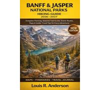 Banff & Jasper National Parks Hiking Guide 2026-2027: Evergreen Planning, Seasonal Trail Access, Scenic Routes, Maps & Insider Travel Tips for Every Adventurer