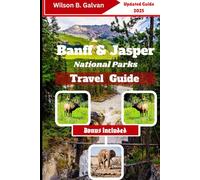 Banff & Jasper National parks Travel Guide (2025): Discover Hidden Trails and Local Secrets in the Canadian Wilderness (The Curated Journey)
