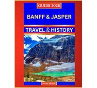 Banff & Jasper Travel & History Guide 2026: Explore Canada’s Mountain Majesty, Lakes, Trails & Indigenous Heritage