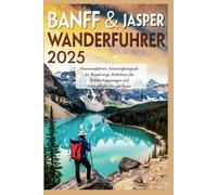 Banff & Jasper Wanderführer 2025: Panoramafahrten, Schwierigkeitsgrade der Wanderwege, Richtlinien für Wildtierbegegnungen und Fotohighlights für jede Route