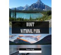 Banff National Park: A Stunning Coffee Table Picture Book - For Travelers & Nature Lovers