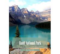 Banff National Park: Cool Pictures That Create An Idea For You About Banff National Park - Perfect Gift for travel and tourism lovers.....Relaxing & Meditation. (Travel Coffee Table Book)