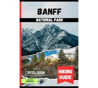 BANFF NATIONAL PARK HIKING GUIDE 2025-2026: 24 (Trailblazer: The Ultimate Hiking Guide Series)