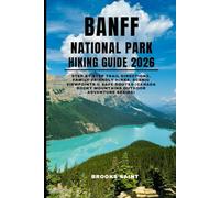 BANFF NATIONAL PARK HIKING GUIDE 2026: step-by-step trail directions, family-friendly hikes, scenic viewpoints & safe routes (Canada Rocky Mountains Outdoor Adventure Series): 58 (ROAM THE EARTH)