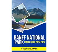 Banff National Park Travel Guide 2025-2026: Discover Iconic Landmarks, Local Secrets, and Majestic Views. (RoamCraft)