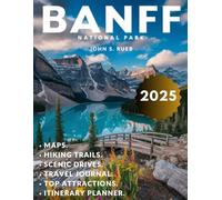 Banff National Park Travel Guide 2025: Explore the Majestic Canadian Rockies with Breathtaking Hikes, Iconic Landmarks, Wildlife Encounters & Unforgettable Outdoor Adventures