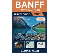 Banff National Park Travel Guide 2025 ( Full Color ): Your Ultimate Companion to Discovering the Heart of the Canadian Rockies