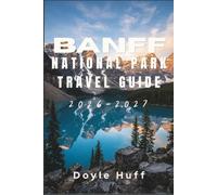 Banff National Park Travel Guide 2026-2027: Discover Alpine Hikes, Wildlife Viewing, Hot Spring Soaks, and Mountain Town Culture with Costs, Permits, and Seasonal Planning Advice