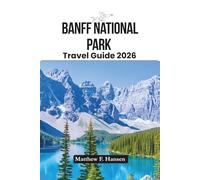 Banff National Park Travel Guide 2026: Insider Tips, Hidden Gems, and Custom Itineraries for Unforgettable Rocky Mountain Escapes
