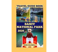 Banff National Park Travel Guide: Journey Through History, Nature, And Adventure (World Tour)