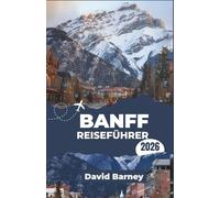 Banff Reiseführer 2026: Praktische Tipps für Outdoor-Abenteurer, die klare Wege, authentische Erlebnisse, verantwortungsvolle Begegnungen mit Wildtieren und eine reibungslose Parknavigation suchen