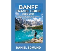 BANFF TRAVEL GUIDE 2026-2027: Itinerary, Attractions, Hiking, and Budget Tips