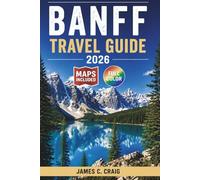 BANFF TRAVEL GUIDE 2026: Explore Alberta, Lake Louise, Moraine Lake, and More with Detailed Itineraries and Insider Tips