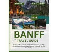 BANFF TRAVEL GUIDE 2026: Plan the Perfect Trip with Ready-Made Itineraries, Must-See Attractions, Scenic Routes & Stress-Free Travel Tips for First-Time Visitors (Essential City & Country Guides)