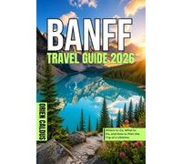 Banff Travel Guide 2026: Where to Go, What to Do, and How to Plan the Trip of a Lifetime