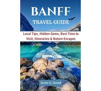 BANFF TRVEL GUIDE: Local Tips, Hidden Gems, Best Time to Visit, Itineraries & Nature Escapes (Iconic Canada)