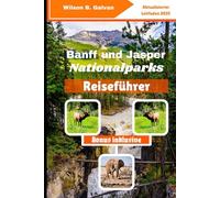 Banff und Jasper Nationalparks Reiseführer (2025): Entdecken Sie versteckte Pfade und lokale Geheimnisse in der kanadischen Wildnis (Die kuratierte Reise)
