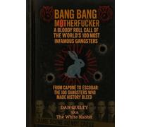 Bang Bang Motherf*cker: A Bloody Roll Call Of The World's 100 Most Infamous Gangsters (The white rabbit files)