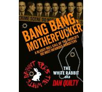 Bang Bang Motherf*cker: A Bloody Roll Call Of The World's 100 Most Infamous Gangsters (The white rabbit files)
