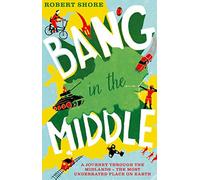 Bang in the Middle: A Social History Memoir of the Midlands from Shakespeare to Margaret Thatcher