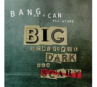 Bang On A Can All Stars - Big Beautiful Dark And Scary
