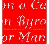 Bang On A Can - BYRON:BALLAD FOR MANY
