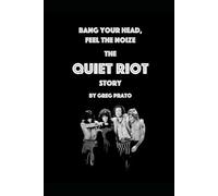 Bang Your Head, Feel the Noize: The Quiet Riot Story