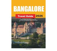 BANGALORE TRAVEL GUIDE 2026: Discover Hidden Gems, Historic Landmarks, Travel Tips, and Unforgettable Vacation Experiences