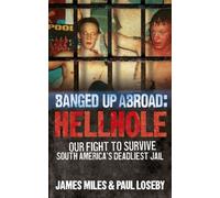 Banged Up Abroad: Hellhole: Our Fight to Survive South America's Deadliest Jail: Written by James Miles, 2011 Edition, Publisher: Ebury Press [Paperback]