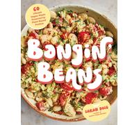 Bangin' Beans : 60 Vibrant Vegan Meals Powered by Plant-Based Protein