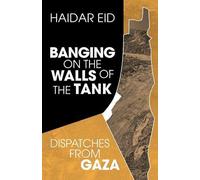 Banging on the Walls of the Tank: Dispatches from Gaza
