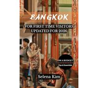 BANGKOK A BUDGET-FRIENDLY TRAVEL GUIDE FOR FIRST TIME VISITORS UPDATED FOR 2026: Affordable Adventures, Budget Travel Tips, Cheap Hotels, Local Food, First-Time Visitor Advices and More