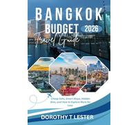 BANGKOK BUDGET TRAVEL GUIDE: Cheap Eats, Smart Stays, Hidden Gems and How to Explore More for Less