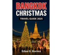 Bangkok Christmas Travel Guide 2025: Your Ultimate Warm-Weather Christmas Vacation - Festive Events, River Cruises, Street Markets, and Insider Tips.