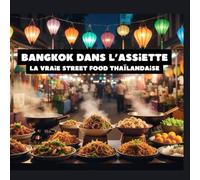 Bangkok dans l’assiette: La vraie street food thaïlandaise