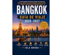BANGKOK Guía de viaje 2026-2027: La guía completa para visitantes primerizos de templos, comida callejera, mercados, vida nocturna, compras, excursiones de un día y itinerarios fáciles.