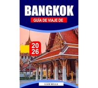 BANGKOK GUÍA DE VIAJE 2026: Una ciudad templo dorada donde las brisas del río se encuentran con mercados nocturnos, luces en las azoteas y comida callejera interminable