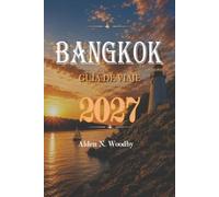 BANGKOK GUÍA DE VIAJE 2027: Templos, mercados, comida callejera y excursiones de un día: un itinerario práctico y un compañero de etiqueta para la capital de Tailandia