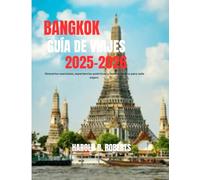 Bangkok Guía de viajes 2024-2025: itinerarios esenciales, experiencias auténticas y tesoros ocultos para cada viajero: 7 (Global Essence series)