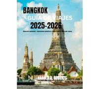BANGKOK GUÍA DE VIAJES 2025-2026: Itinerarios esenciales, experiencias auténticas y tesoros ocultos para cada viajero. (Global Essence series)