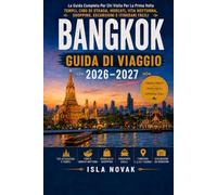 BANGKOK Guida ai viaggi 2026-2027: La guida completa per il visitatore alla prima volta su templi, street food, mercati, vita notturna, shopping, gite giornaliere e itinerari facili