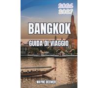 BANGKOK GUIDA DI VIAGGIO 2026-2027: Quartieri, cibo di strada, templi e gite di un giorno per chi visita la città per la prima volta e per chi ci ritorna