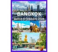 BANGKOK GUIDA DI VIAGGIO 2026: Esplora Bangkok con consigli e segreti locali