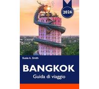 BANGKOK Guida di viaggio 2026: Esplora gemme nascoste, mercati vivaci, templi e attrazioni imperdibili nella Città degli Angeli della Thailandia