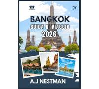 BANGKOK GUIDA DI VIAGGIO 2026: Scopri templi, street food, vita notturna e segreti locali con itinerari, consigli e mete imperdibili