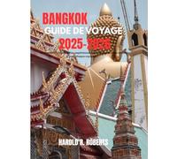 Bangkok Guide De Voyage 2025-2026: " Itinéraires incontournables, expériences authentiques et trésors cachés pour chaque voyageur" (Global Essence series)