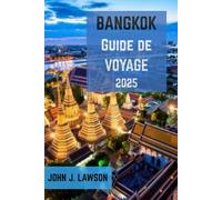 BANGKOK Guide de VOYAGE 2025: Restez connecté, déplacez-vous facilement et soyez prêt à tout à Bangkok en 2025