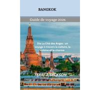 Bangkok Guide de voyage 2026: La Cité des Anges : un voyage à travers la culture, la cuisine et le charme