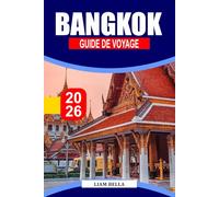 BANGKOK GUIDE DE VOYAGE 2026: Une cité-temple dorée où les brises fluviales rencontrent les marchés nocturnes, les toits lumineux et la nourriture de rue sans fin